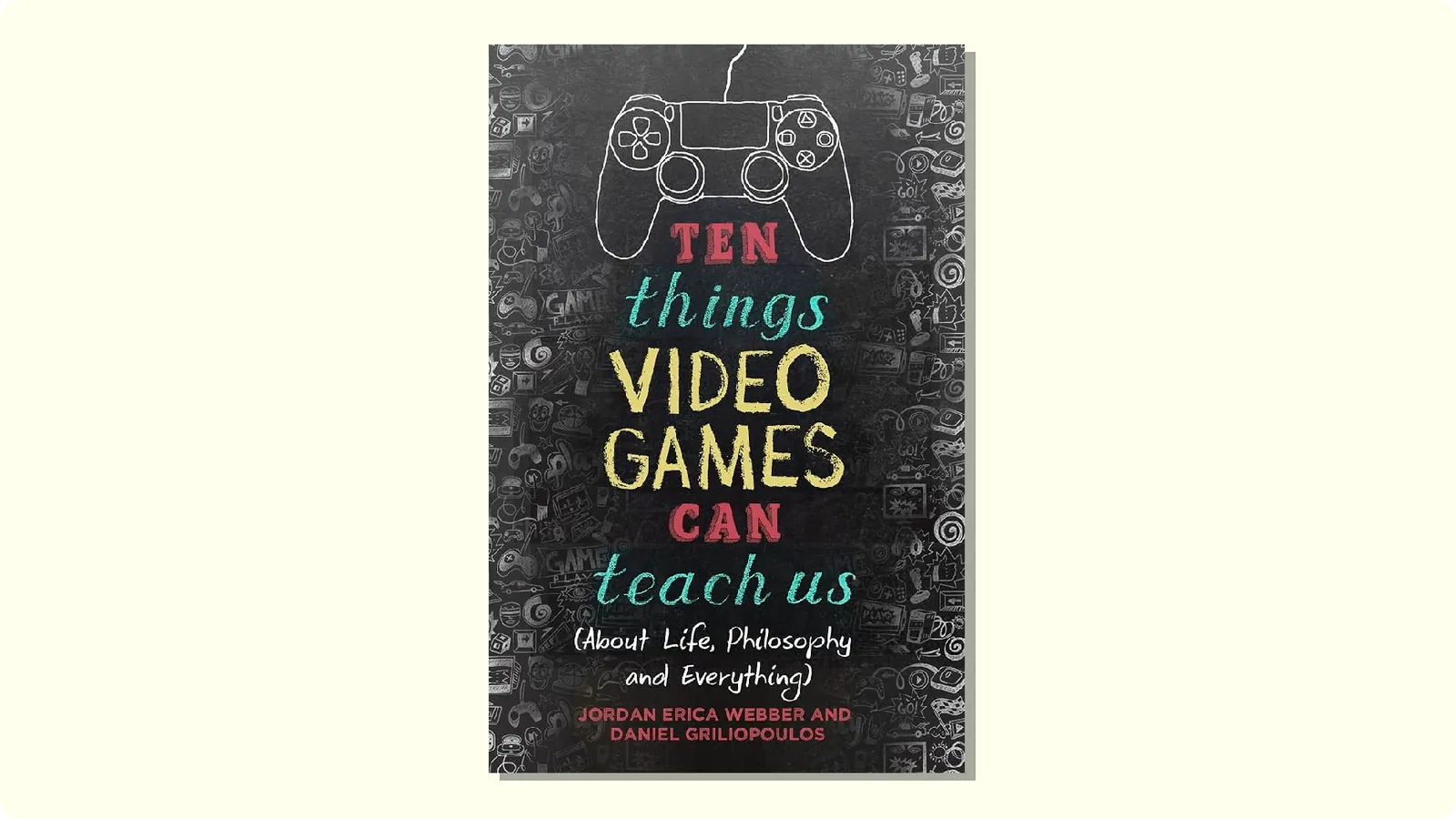 Ten Things Video Games Can Teach Us About Life, Philosophy and Everything por Jordan Erica Webber